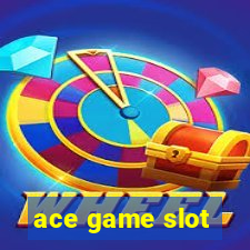 ace game slot