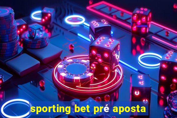 sporting bet pré aposta