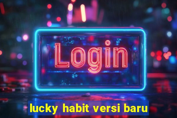 lucky habit versi baru