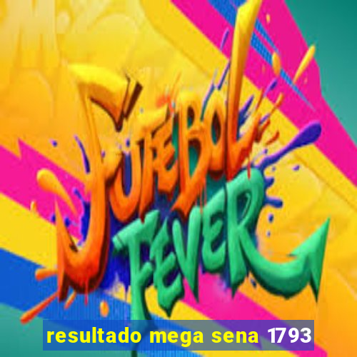 resultado mega sena 1793