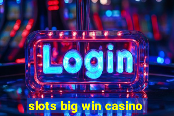 slots big win casino