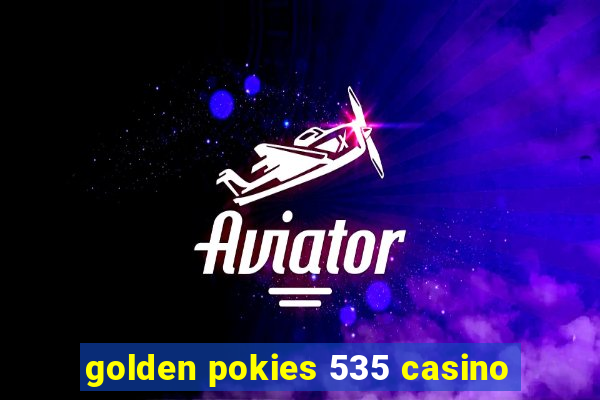 golden pokies 535 casino