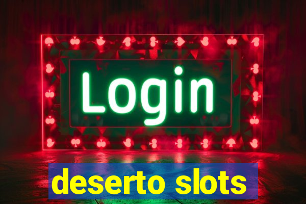 deserto slots