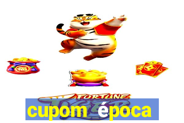 cupom época primeira compra