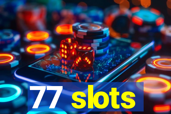 77 slots