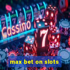 max bet on slots