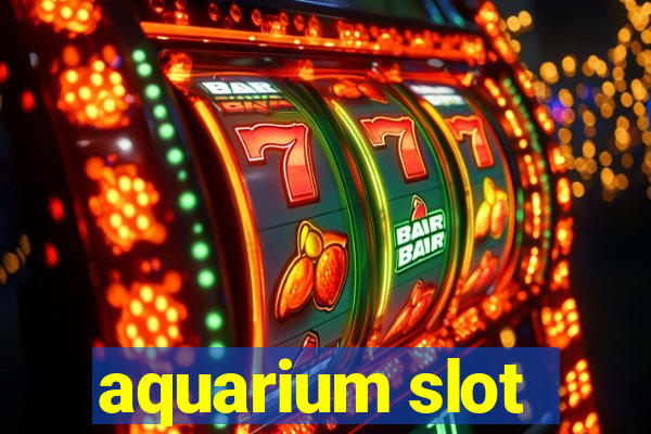 aquarium slot