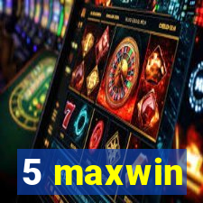 5 maxwin