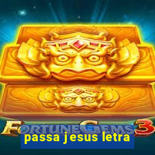 passa jesus letra