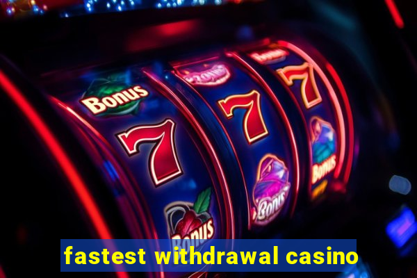 fastest withdrawal casino