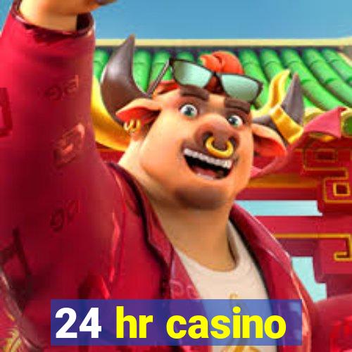 24 hr casino