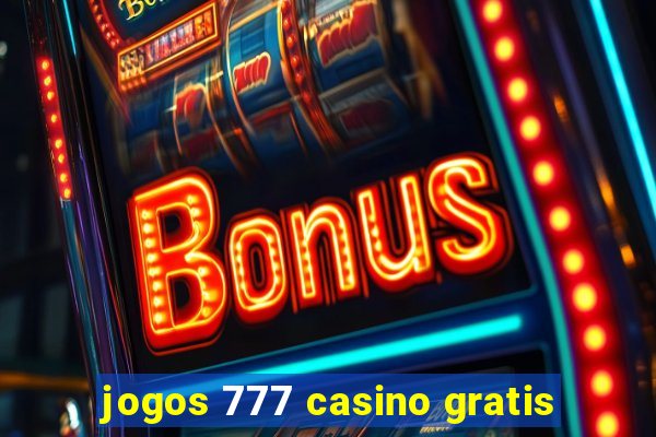 jogos 777 casino gratis