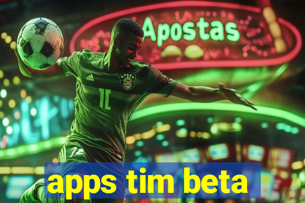 apps tim beta