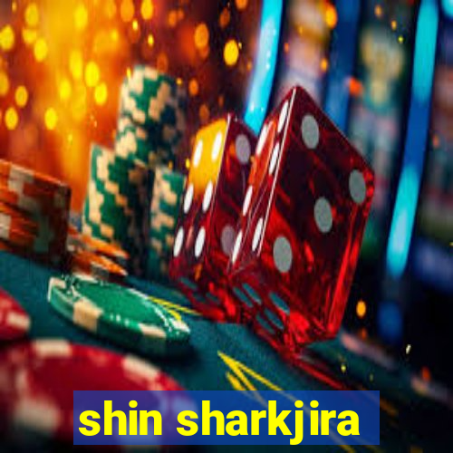 shin sharkjira