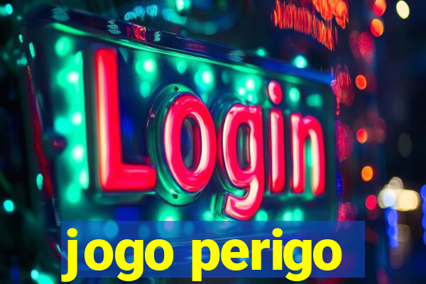 jogo perigo