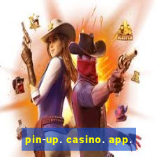 pin-up. casino. app.