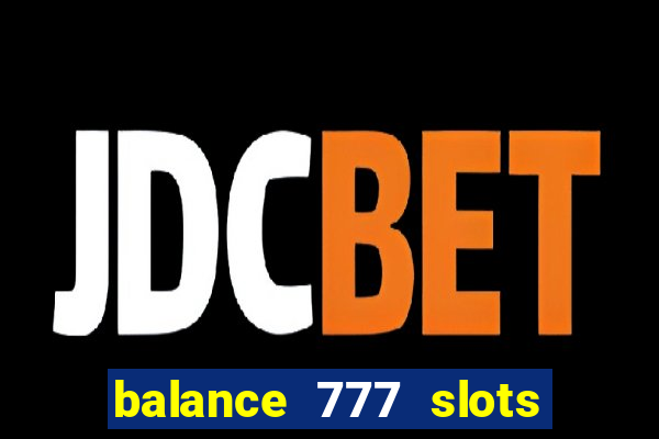 balance 777 slots é confiável