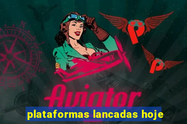 plataformas lancadas hoje