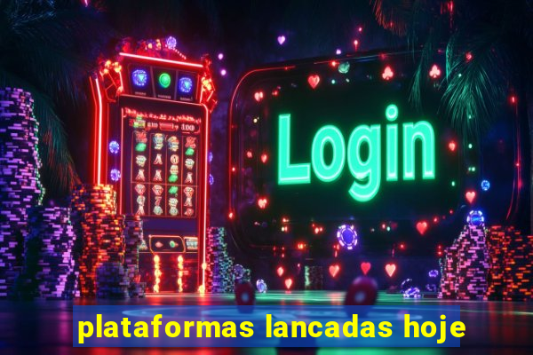 plataformas lancadas hoje