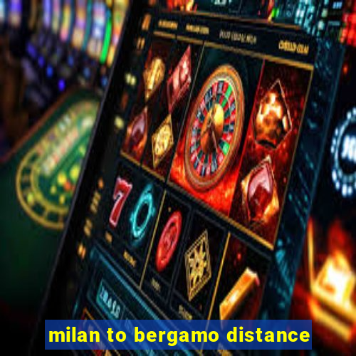 milan to bergamo distance