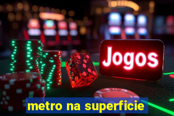 metro na superficie