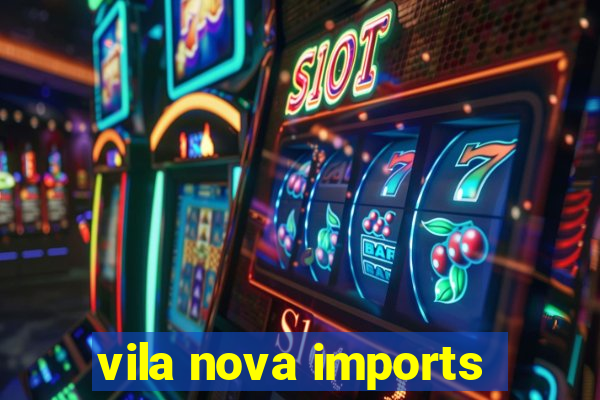 vila nova imports