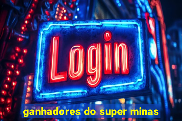 ganhadores do super minas