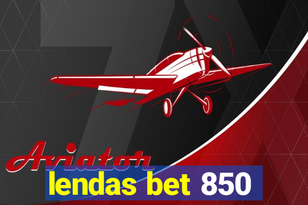 lendas bet 850