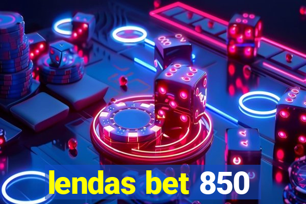 lendas bet 850