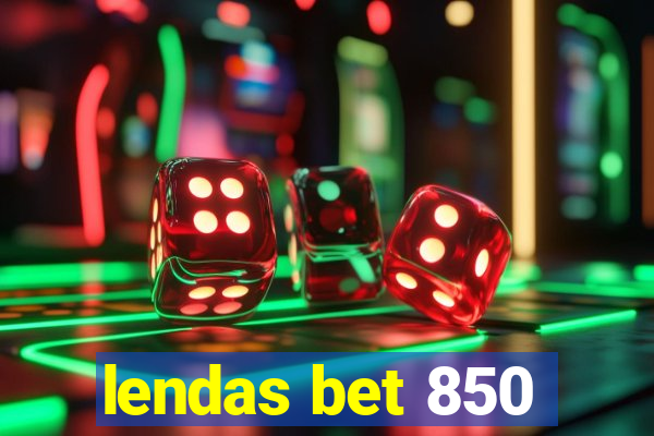 lendas bet 850