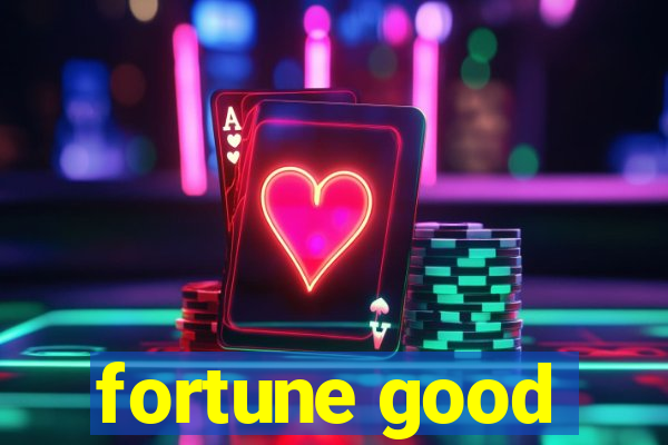 fortune good