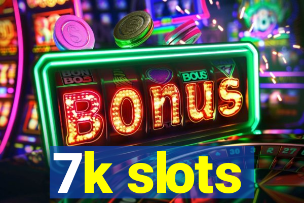 7k slots