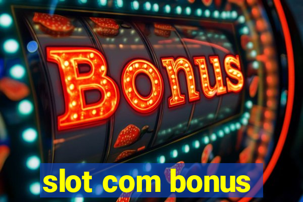 slot com bonus