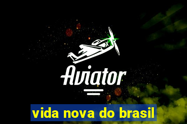 vida nova do brasil