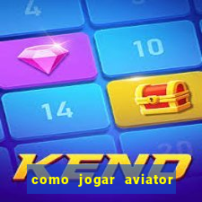 como jogar aviator esporte da sorte