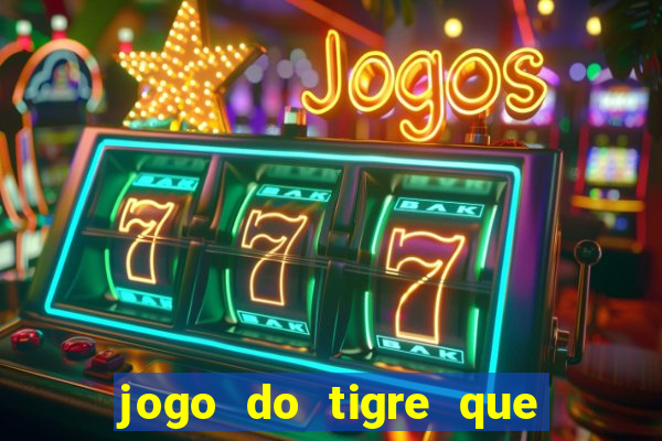 jogo do tigre que ganha dinheiro como jogar