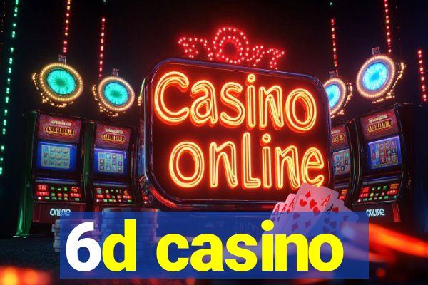 6d casino