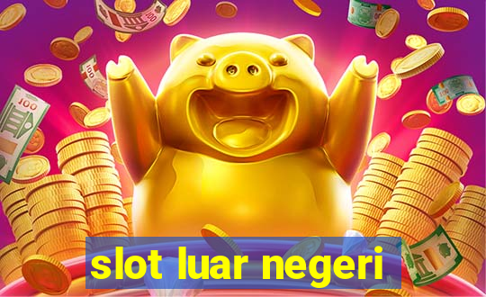 slot luar negeri