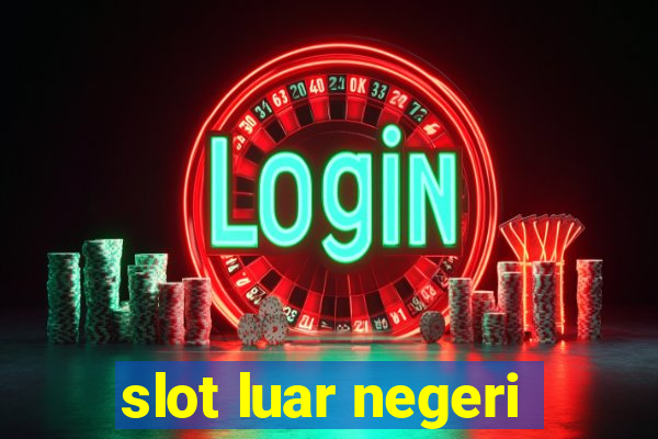 slot luar negeri