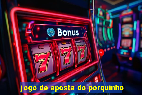 jogo de aposta do porquinho