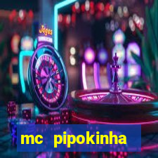 mc pipokinha transando telegram