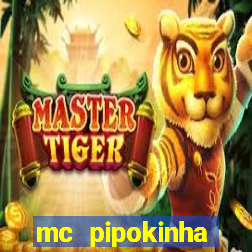 mc pipokinha transando telegram