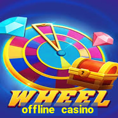 offline casino games win real cash