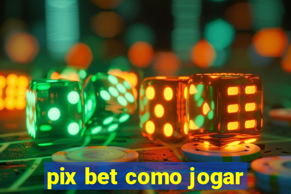 pix bet como jogar