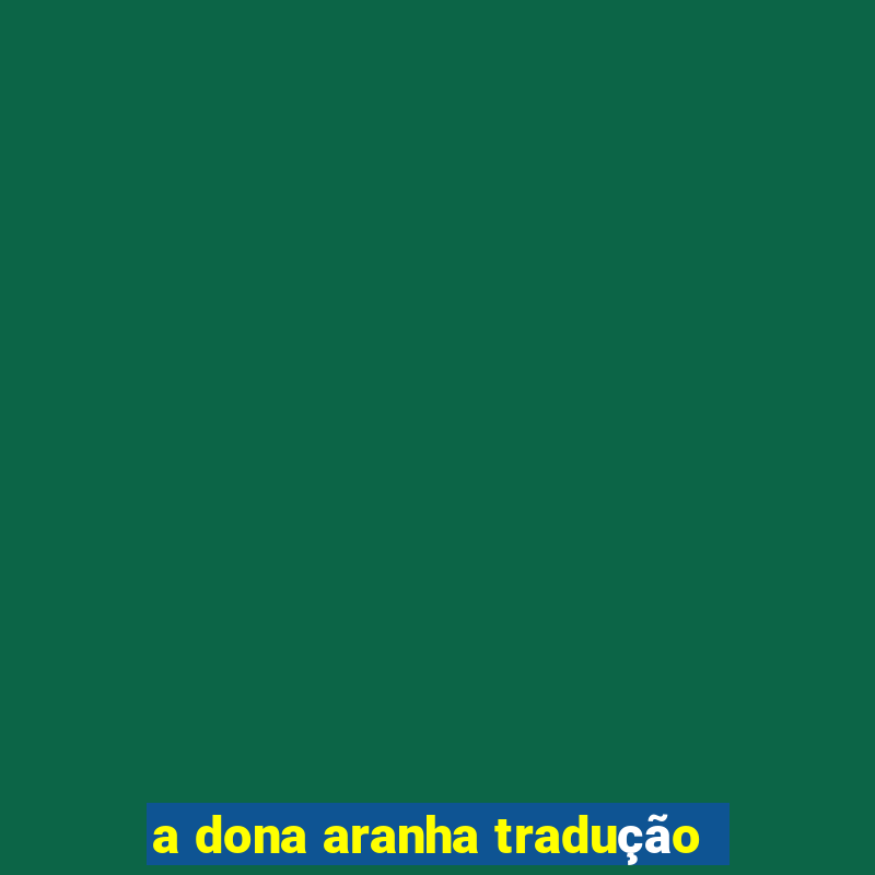 a dona aranha tradução