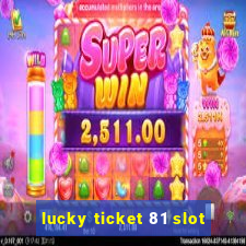 lucky ticket 81 slot