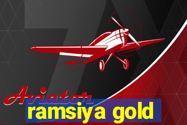 ramsiya gold