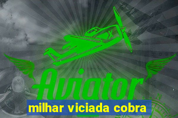 milhar viciada cobra