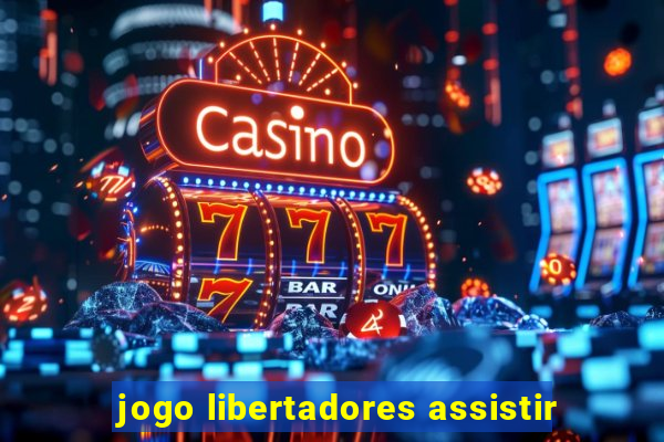 jogo libertadores assistir