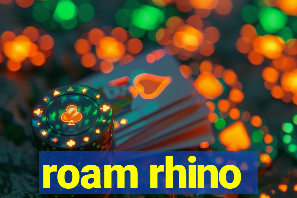 roam rhino